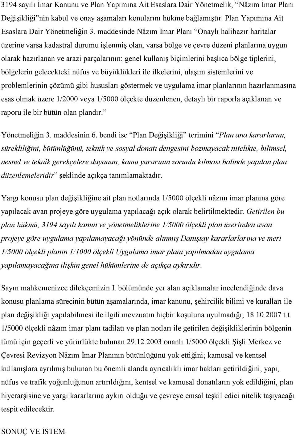 maddesinde Nâzım İmar Planı Onaylı halihazır haritalar üzerine varsa kadastral durumu işlenmiş olan, varsa bölge ve çevre düzeni planlarına uygun olarak hazırlanan ve arazi parçalarının; genel