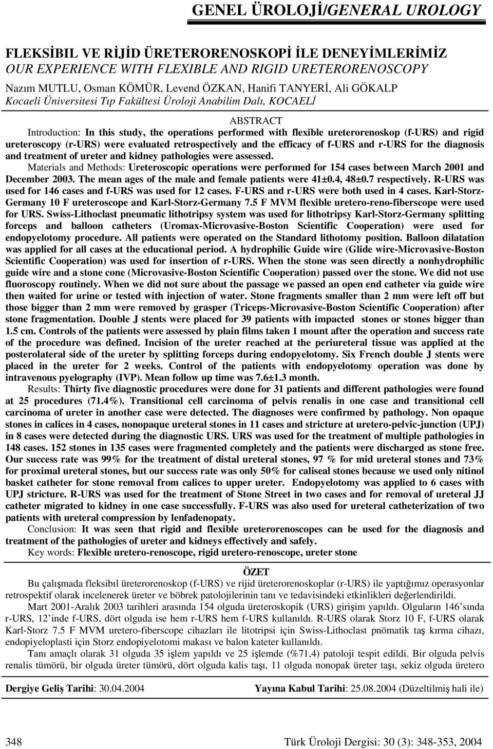 ureteroscopy (r-urs) were evaluated retrospectively and the efficacy of f-urs and r-urs for the diagnosis and treatment of ureter and kidney pathologies were assessed.