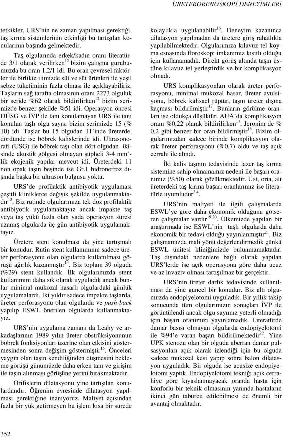 Bu oran çevresel faktörler ile birlikte ilimizde süt ve süt ürünleri ile yeşil sebze tüketiminin fazla olması ile açıklayabiliriz.