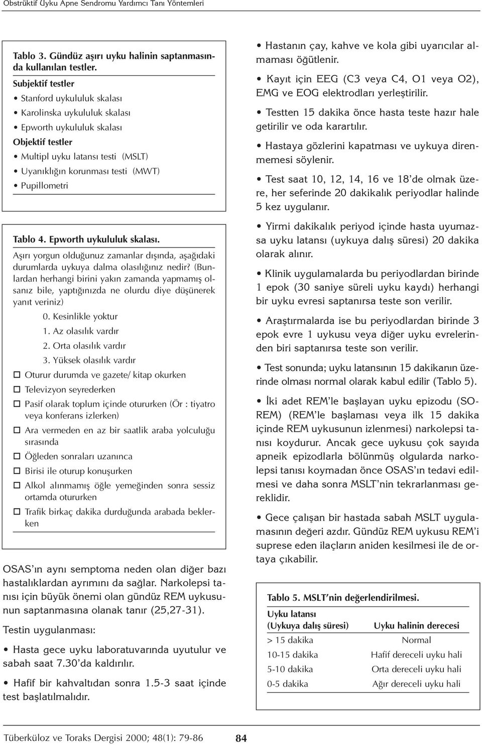 Tablo 4. Epworth uykululuk skalası. Aşırı yorgun olduğunuz zamanlar dışında, aşağıdaki durumlarda uykuya dalma olasılığınız nedir?