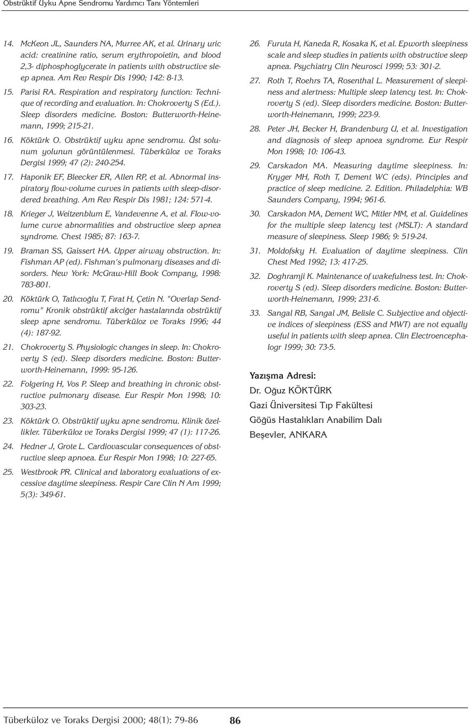 Respiration and respiratory function: Technique of recording and evaluation. In: Chokroverty S (Ed.). Sleep disorders medicine. Boston: Butterworth-Heinemann, 1999; 215-21. 16. Köktürk O.