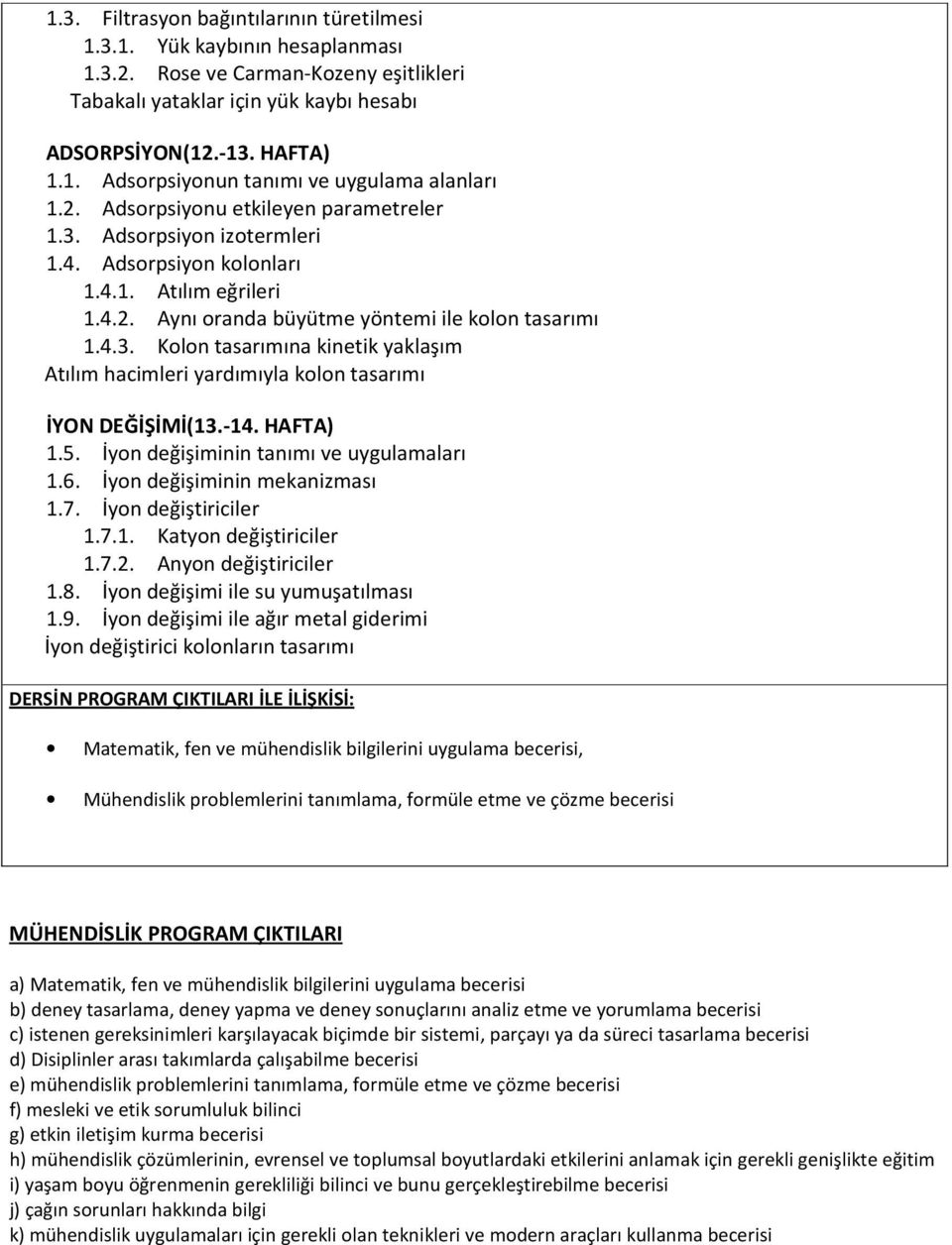 -14. HAFTA) 1.5. İyon değişiminin tanımı ve uygulamaları 1.6. İyon değişiminin mekanizması 1.7. İyon değiştiriciler 1.7.1. Katyon değiştiriciler 1.7.2. Anyon değiştiriciler 1.8.