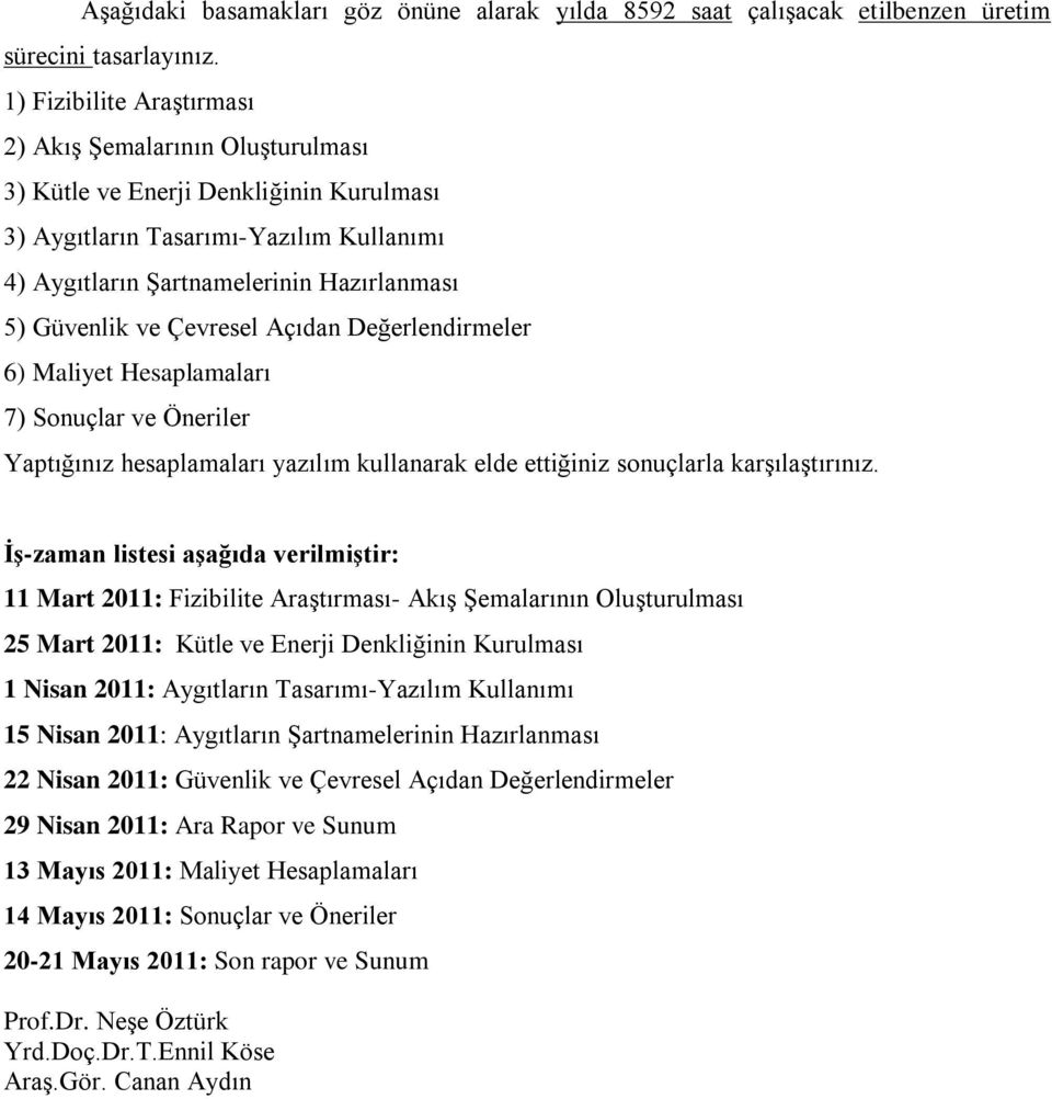 Çevresel Açıdan Değerlendirmeler 6) Maliyet Hesaplamaları 7) Sonuçlar ve Öneriler Yaptığınız hesaplamaları yazılım kullanarak elde ettiğiniz sonuçlarla karşılaştırınız.