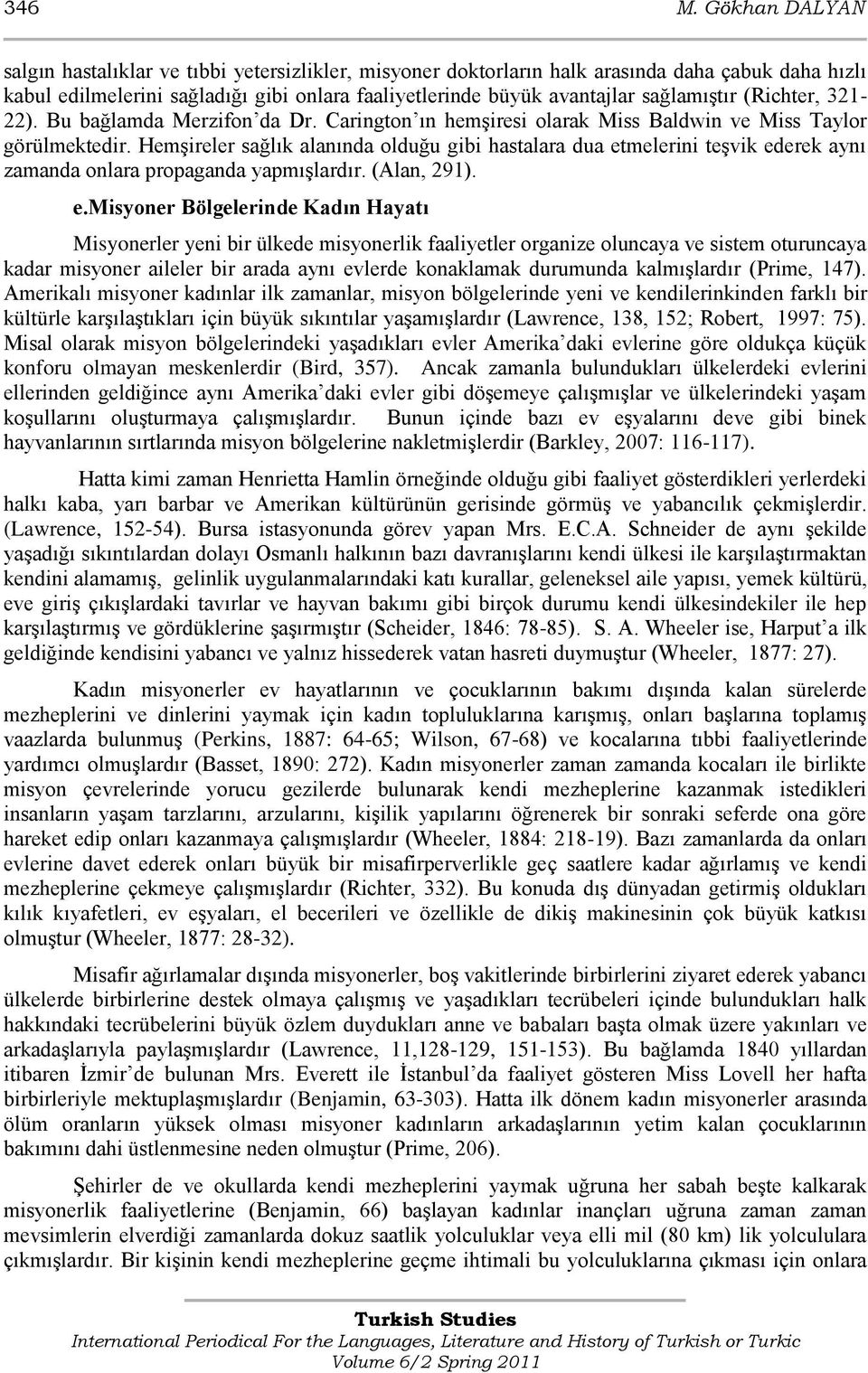 sağlamıģtır (Richter, 321-22). Bu bağlamda Merzifon da Dr. Carington ın hemģiresi olarak Miss Baldwin ve Miss Taylor görülmektedir.