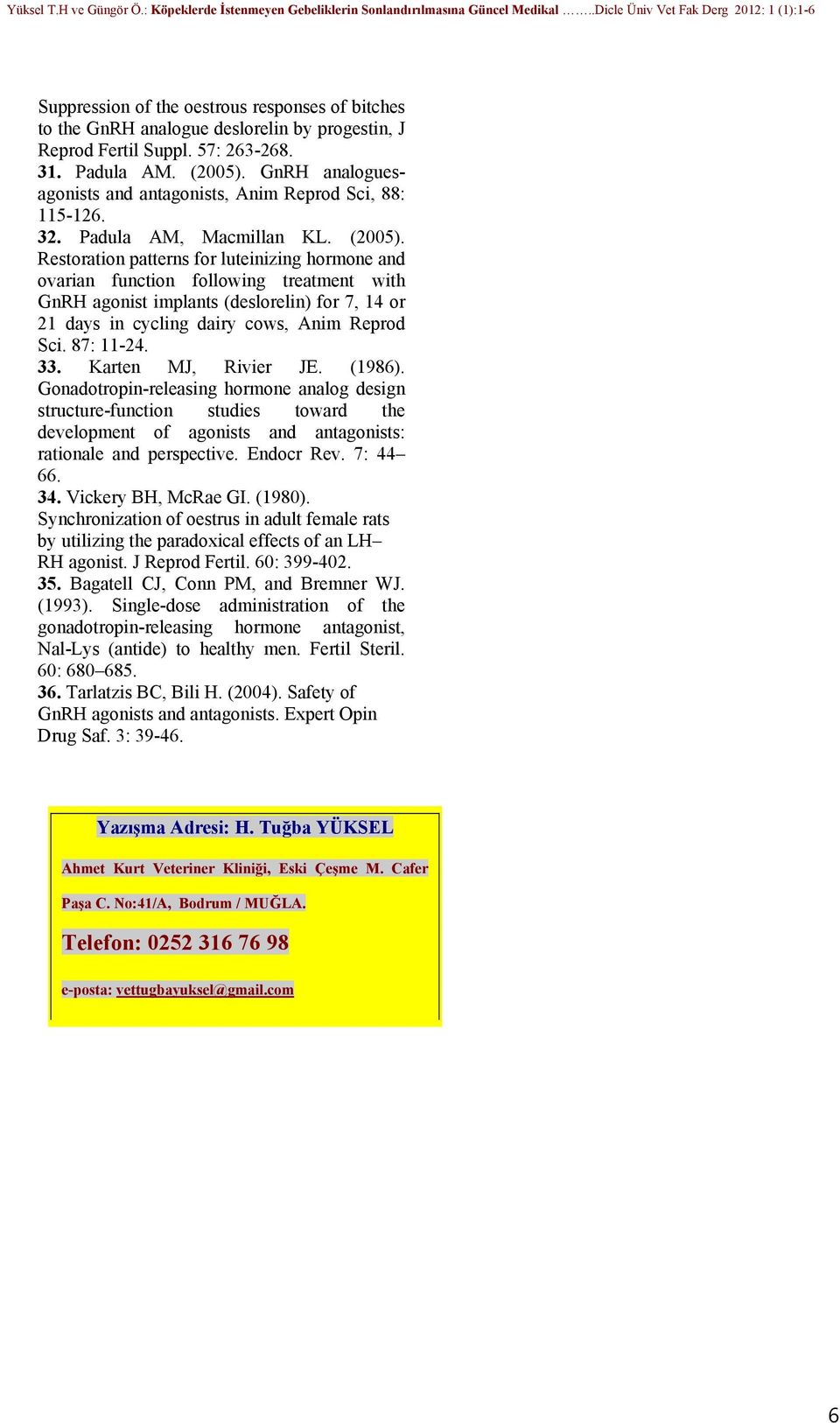 Restoration patterns for luteinizing hormone and ovarian function following treatment with GnRH agonist implants (deslorelin) for 7, 14 or 21 days in cycling dairy cows, Anim Reprod Sci. 87: 11-24.