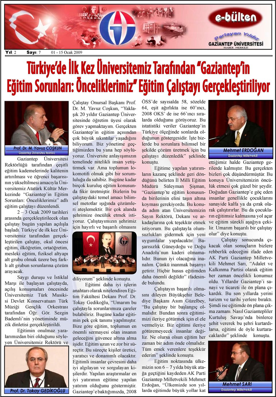 2 3 Ocak 2009 tarihleri arasında gerçekleştirilecek olan çalıştay bugün yapılan açılışla başladı.