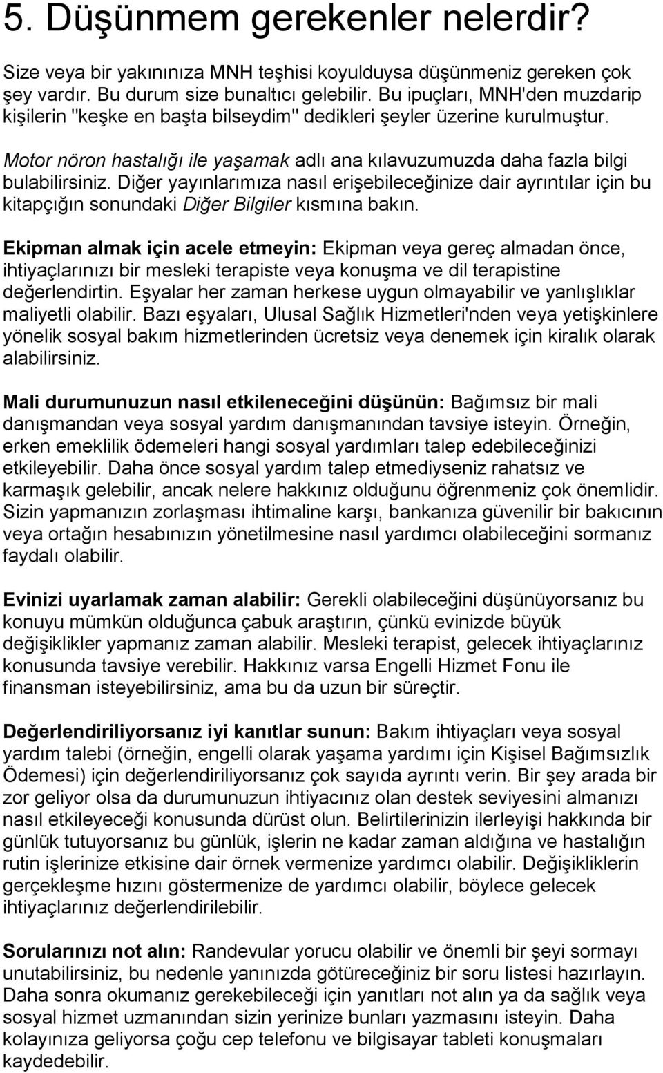 Diğer yayınlarımıza nasıl erişebileceğinize dair ayrıntılar için bu kitapçığın sonundaki Diğer Bilgiler kısmına bakın.