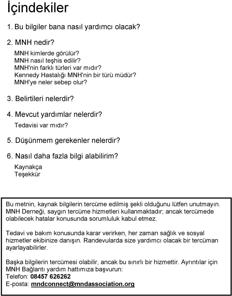 Kaynakça Teşekkür Bu metnin, kaynak bilgilerin tercüme edilmiş şekli olduğunu lütfen unutmayın.