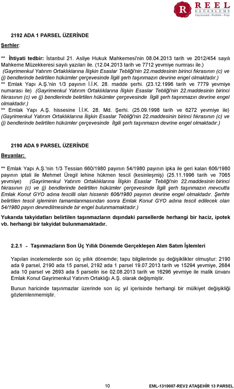 maddesinin birinci fıkrasının (c) ve (j) bendlerinde belirtilen hükümler çerçevesinde İlgili şerh taşınmazın devrine engel olmaktadır.) Emlak Yapı A.Ş.'nin 1/3 payının İ.İ.K. 28. madde şerhi. (23.12.