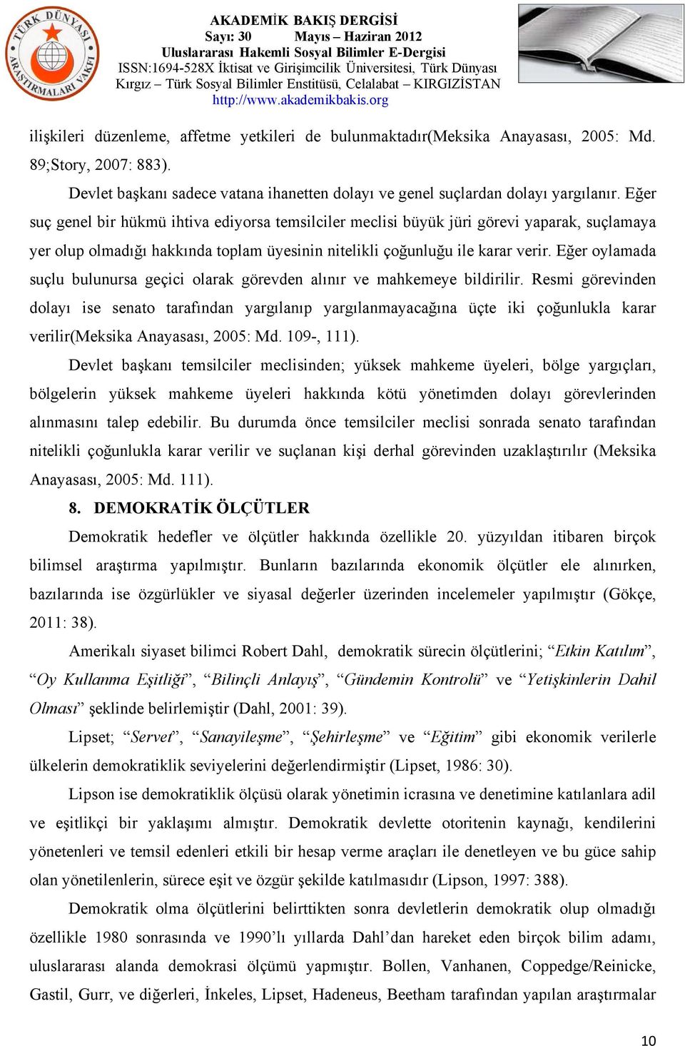 Eğer oylamada suçlu bulunursa geçici olarak görevden alınır ve mahkemeye bildirilir.