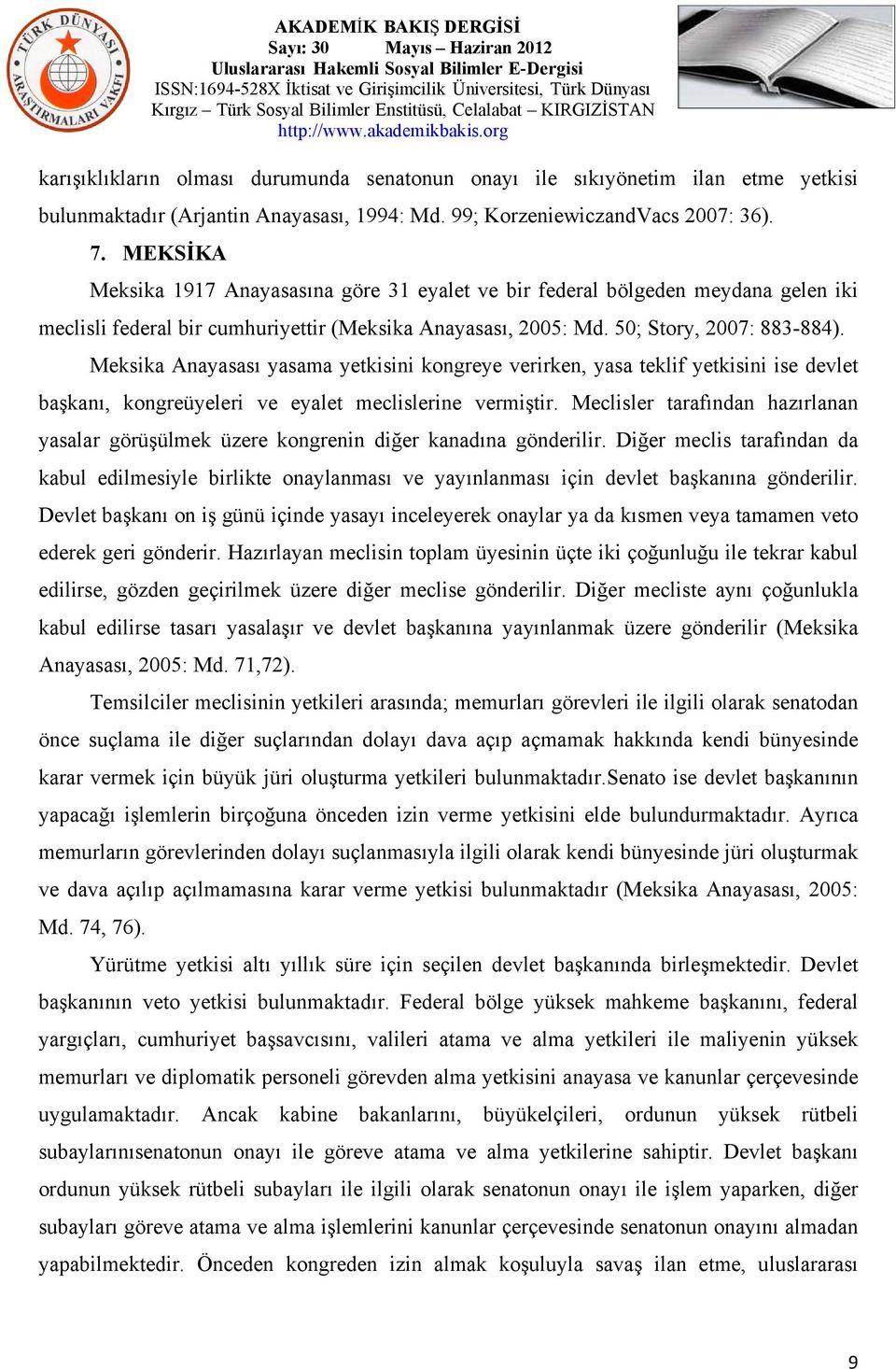 Meksika Anayasası yasama yetkisini kongreye verirken, yasa teklif yetkisini ise devlet başkanı, kongreüyeleri ve eyalet meclislerine vermiştir.