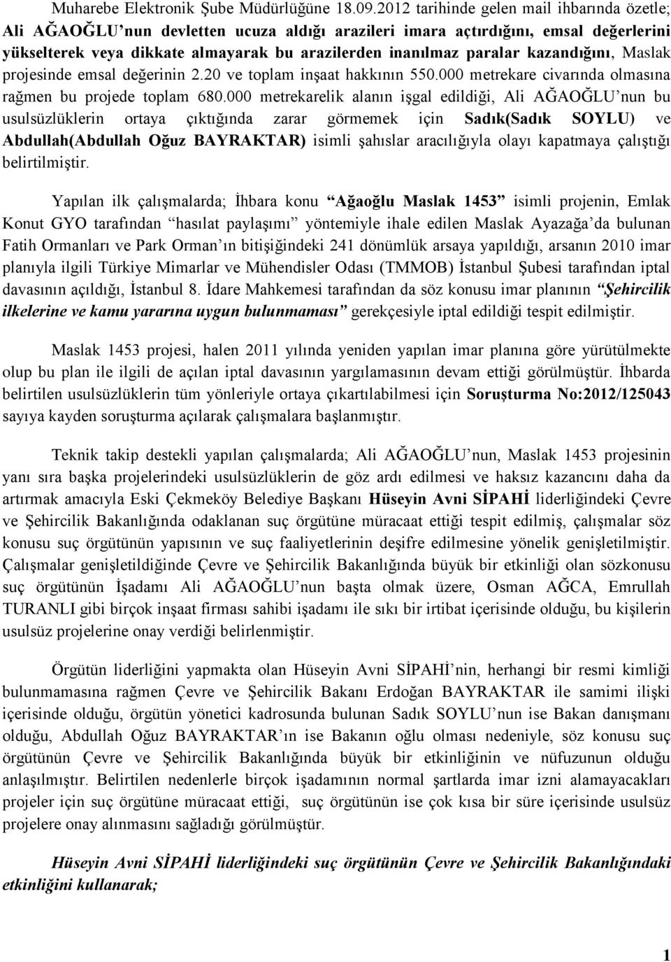 kazandığını, Maslak projesinde emsal değerinin 2.20 ve toplam inşaat hakkının 550.000 metrekare civarında olmasına rağmen bu projede toplam 680.