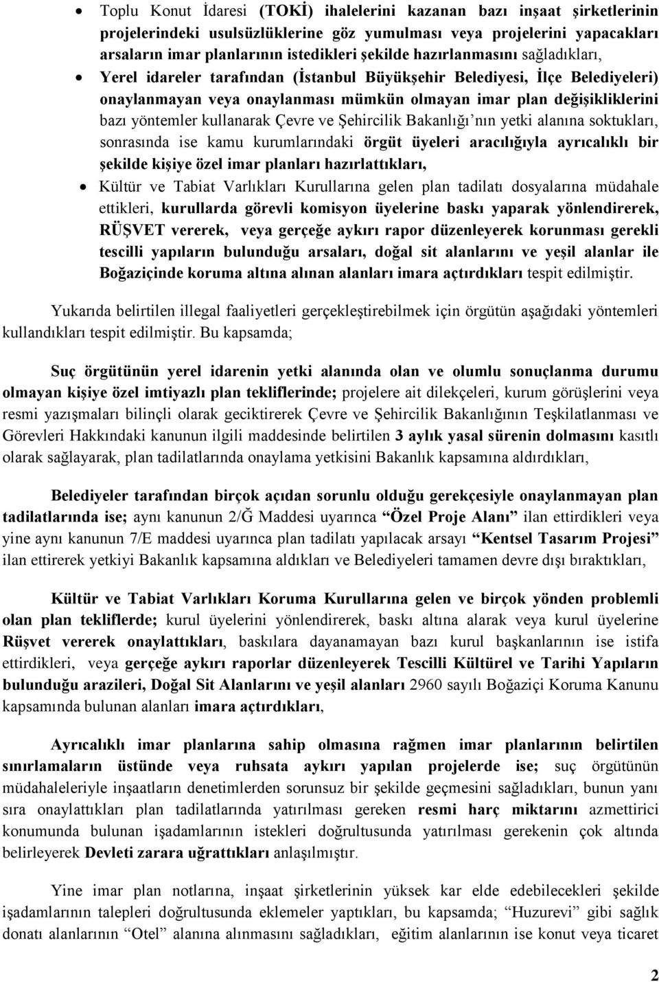 kullanarak Çevre ve Şehircilik Bakanlığı nın yetki alanına soktukları, sonrasında ise kamu kurumlarındaki örgüt üyeleri aracılığıyla ayrıcalıklı bir şekilde kişiye özel imar planları hazırlattıkları,