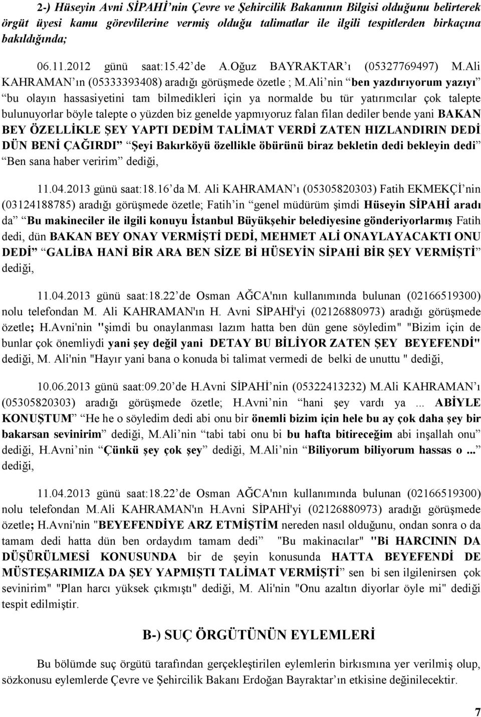 Ali nin ben yazdırıyorum yazıyı bu olayın hassasiyetini tam bilmedikleri için ya normalde bu tür yatırımcılar çok talepte bulunuyorlar böyle talepte o yüzden biz genelde yapmıyoruz falan filan