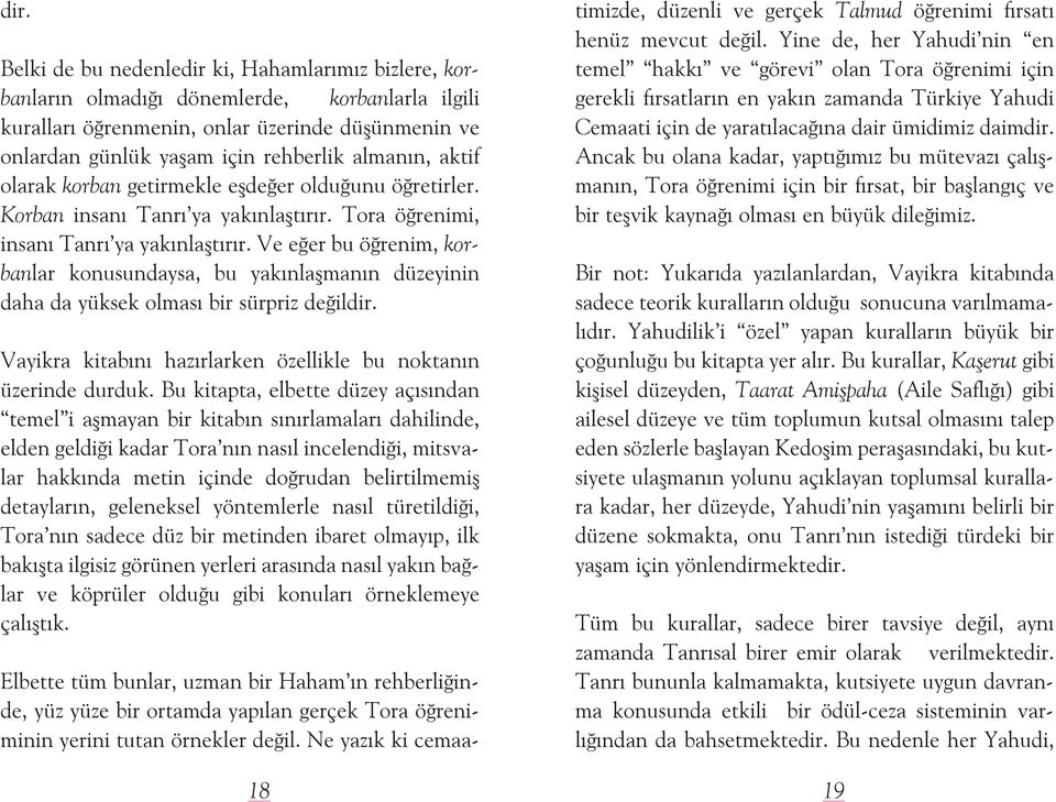 Ve eðer bu öðrenim, korbanlar konusundaysa, bu yakınlaþmanın düzeyinin daha da yüksek olması bir sürpriz deðildir. Vayikra kitabını hazırlarken özellikle bu noktanın üzerinde durduk.