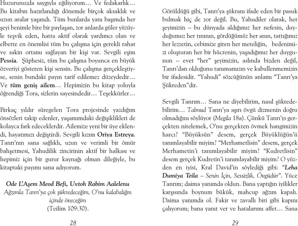 ortamı saðlayan bir kiþi var. Sevgili eþim Pessia. Şüphesiz, tüm bu çalıþma boyunca en büyük özveriyi gösteren kiþi sensin.