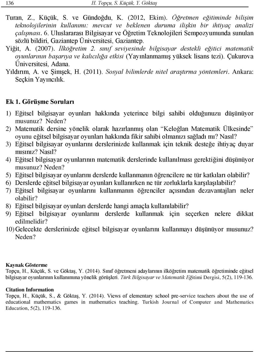 Uluslararası Bilgisayar ve Öğretim Teknolojileri Sempozyumunda sunulan sözlü bildiri, Gaziantep Üniversitesi, Gaziantep. Yiğit, A. (2007). İlköğretim 2.