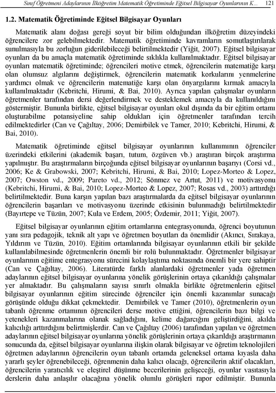 Matematik öğretiminde kavramların somutlaştırılarak sunulmasıyla bu zorluğun giderilebileceği belirtilmektedir (Yiğit, 2007).