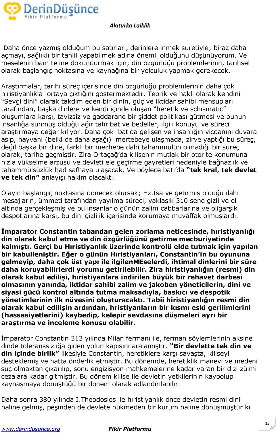 AraĢtırmalar, tarihi süreç içerisinde din özgürlüğü problemlerinin daha çok hıristiyanlıkla ortaya çıktığını göstermektedir.