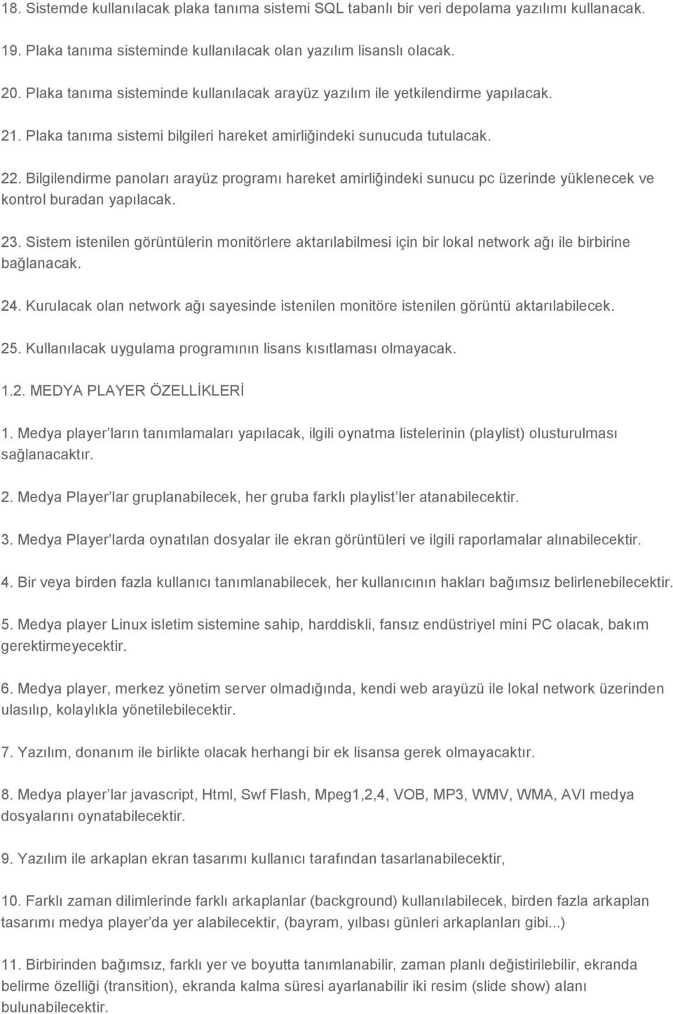 Bilgilendirme panoları arayüz programı hareket amirliğindeki sunucu pc üzerinde yüklenecek ve kontrol buradan yapılacak. 23.