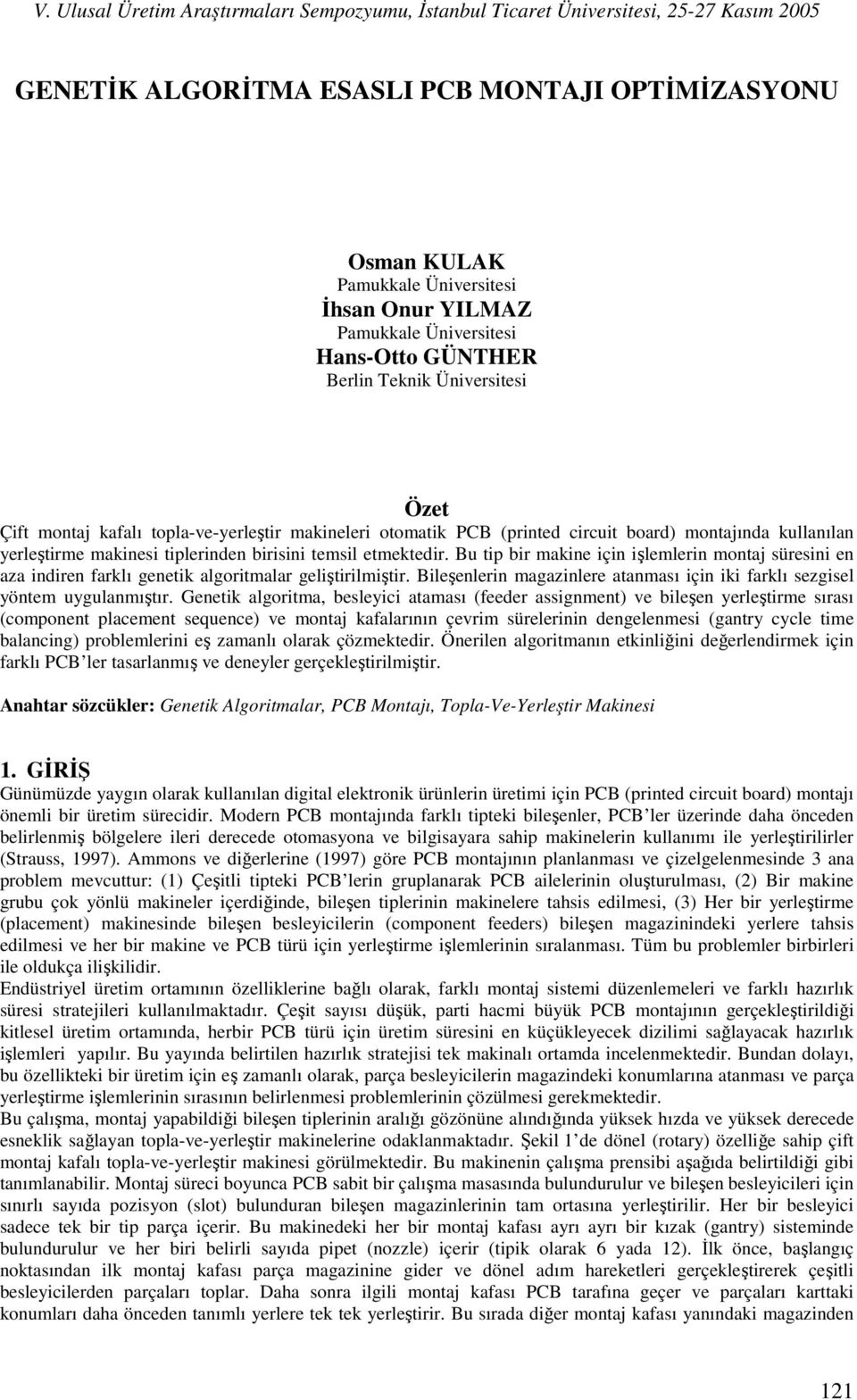 makinesi tiplerinden birisini temsil etmektedir. Bu tip bir makine için işlemlerin montaj süresini en aza indiren farklı genetik algoritmalar geliştirilmiştir.