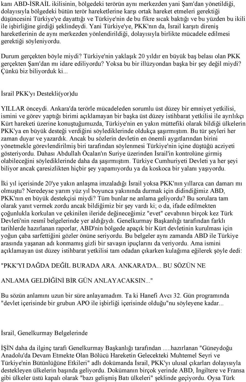 Yani Türkiye'ye, PKK'nın da, İsrail karşıtı direniş hareketlerinin de aynı merkezden yönlendirildiği, dolayısıyla birlikte mücadele edilmesi gerektiği söyleniyordu. Durum gerçekten böyle miydi?