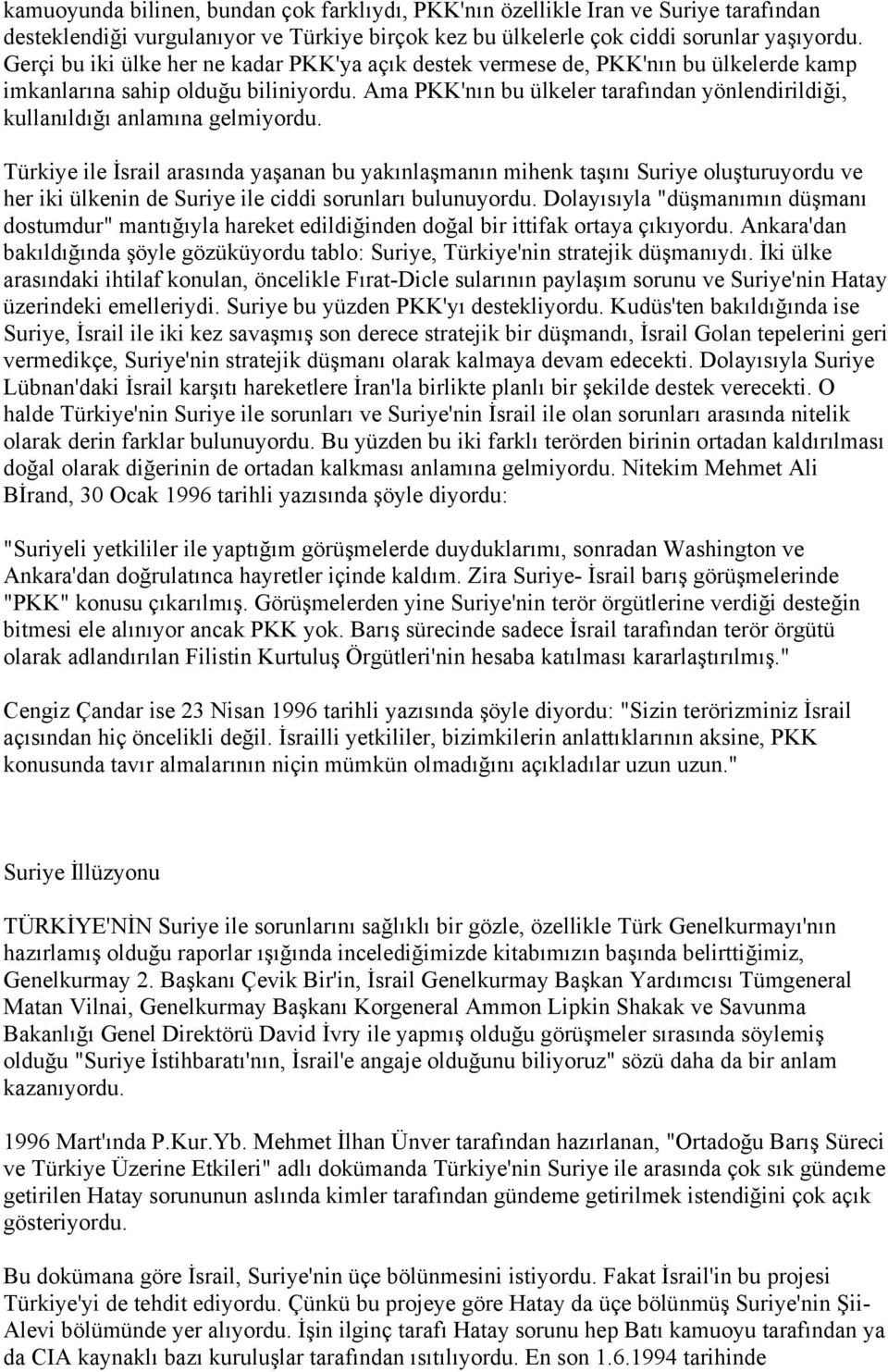 Ama PKK'nın bu ülkeler tarafından yönlendirildiği, kullanıldığı anlamına gelmiyordu.