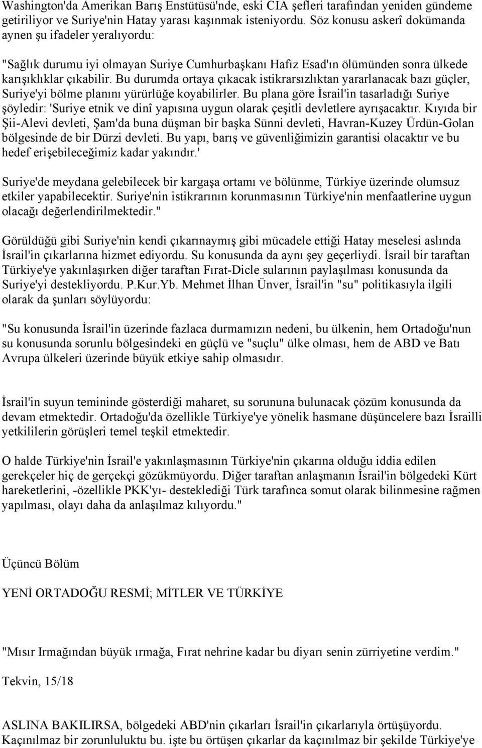 Bu durumda ortaya çıkacak istikrarsızlıktan yararlanacak bazı güçler, Suriye'yi bölme planını yürürlüğe koyabilirler.