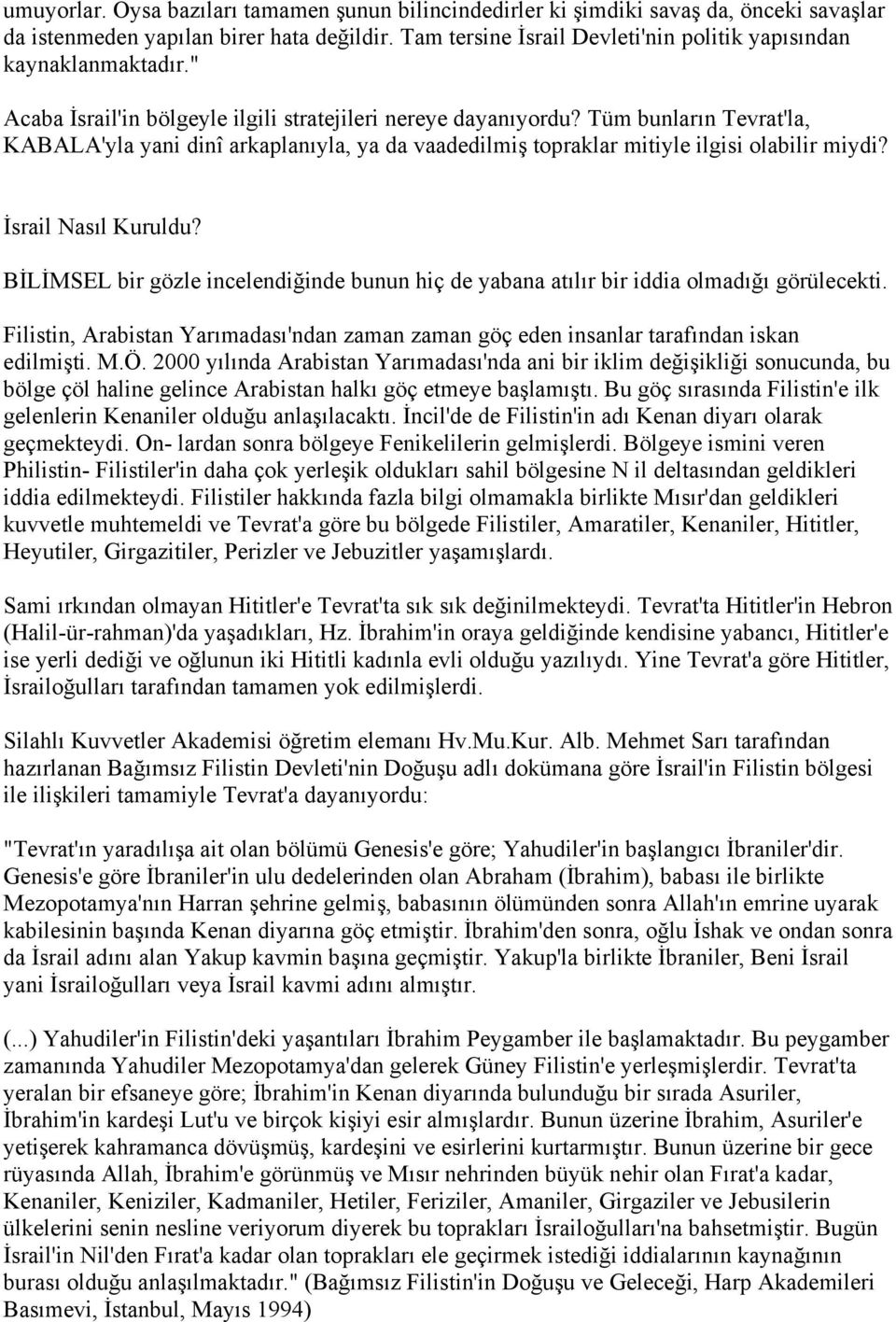 Tüm bunların Tevrat'la, KABALA'yla yani dinî arkaplanıyla, ya da vaadedilmiş topraklar mitiyle ilgisi olabilir miydi? İsrail Nasıl Kuruldu?