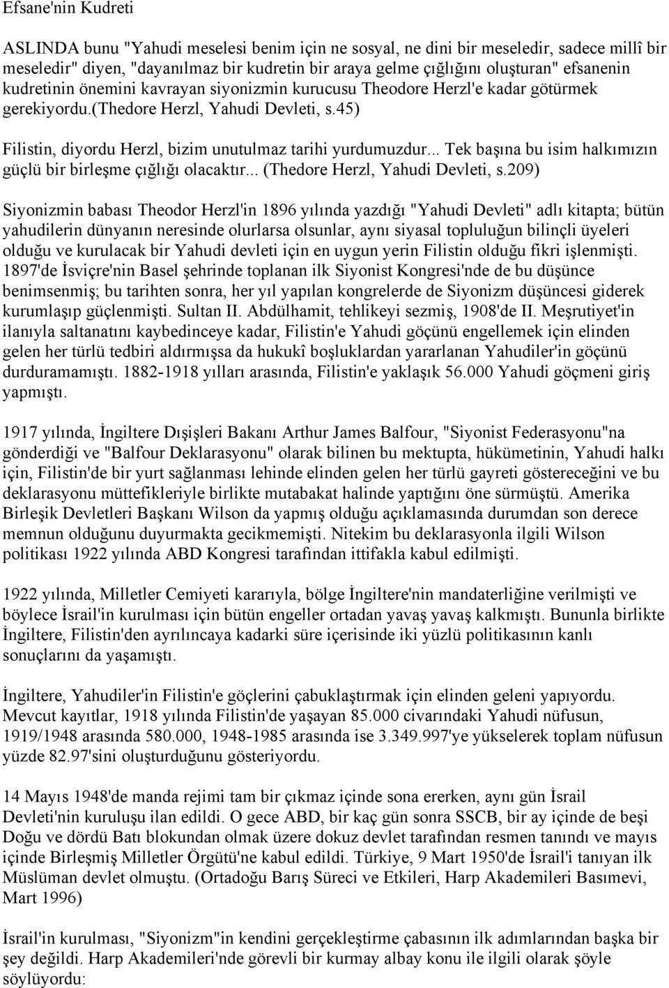 .. Tek başına bu isim halkımızın güçlü bir birleşme çığlığı olacaktır... (Thedore Herzl, Yahudi Devleti, s.