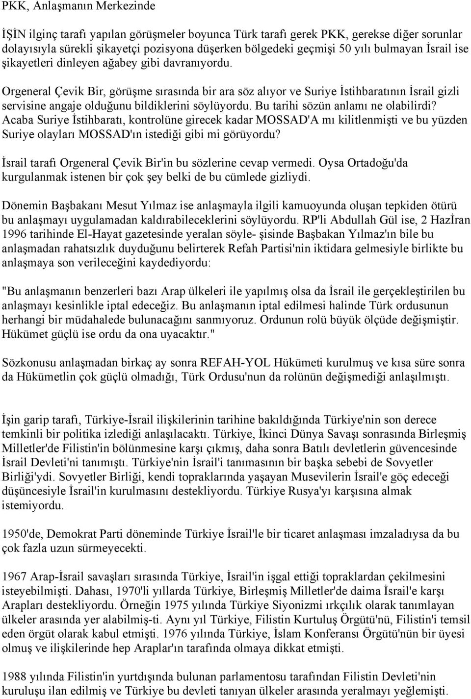 Orgeneral Çevik Bir, görüşme sırasında bir ara söz alıyor ve Suriye İstihbaratının İsrail gizli servisine angaje olduğunu bildiklerini söylüyordu. Bu tarihi sözün anlamı ne olabilirdi?