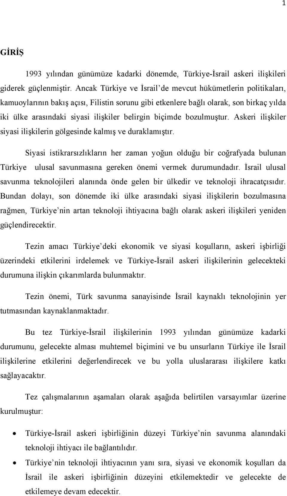 biçimde bozulmuştur. Askeri ilişkiler siyasi ilişkilerin gölgesinde kalmış ve duraklamıştır.