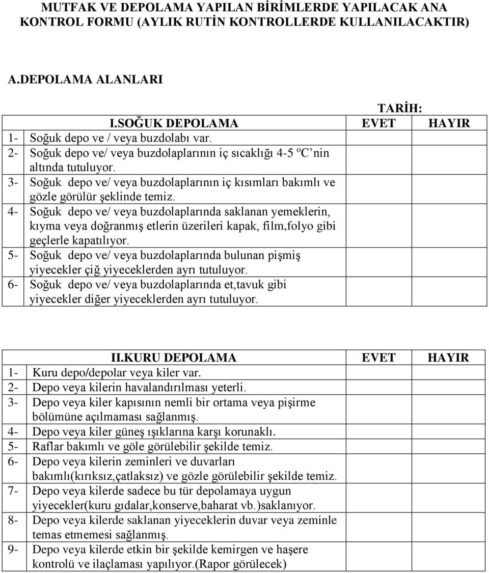 3- Soğuk depo ve/ veya buzdolaplarının iç kısımları bakımlı ve gözle görülür şeklinde temiz.