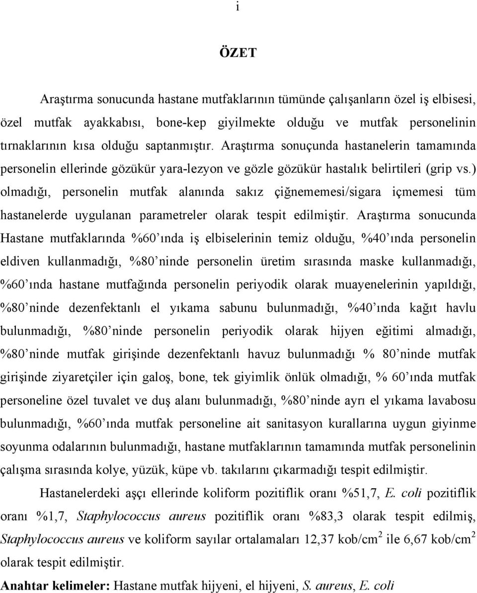 ) olmadığı, personelin mutfak alanında sakız çiğnememesi/sigara içmemesi tüm hastanelerde uygulanan parametreler olarak tespit edilmiştir.