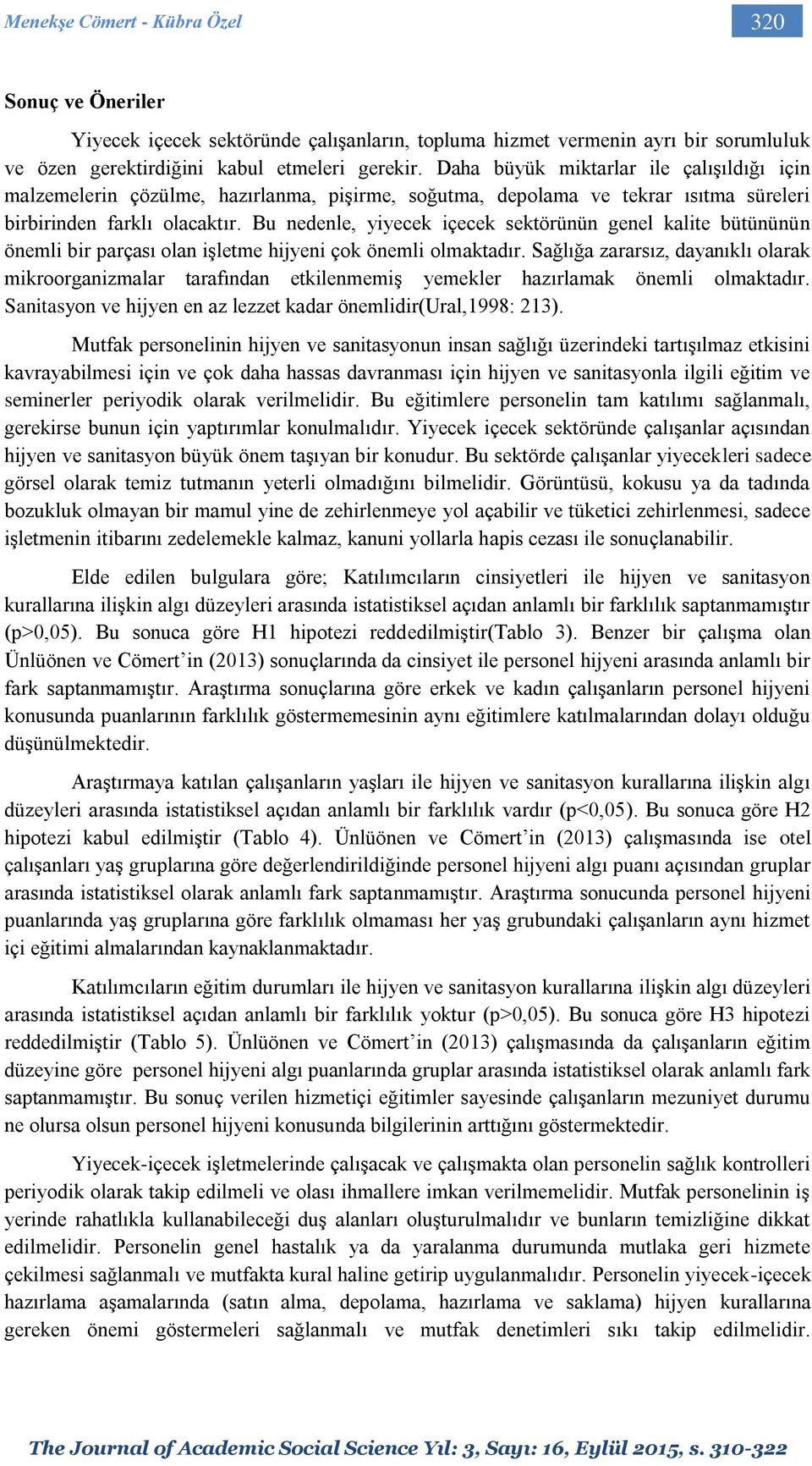 Bu nedenle, yiyecek içecek sektörünün genel kalite bütününün önemli bir parçası olan işletme hijyeni çok önemli olmaktadır.