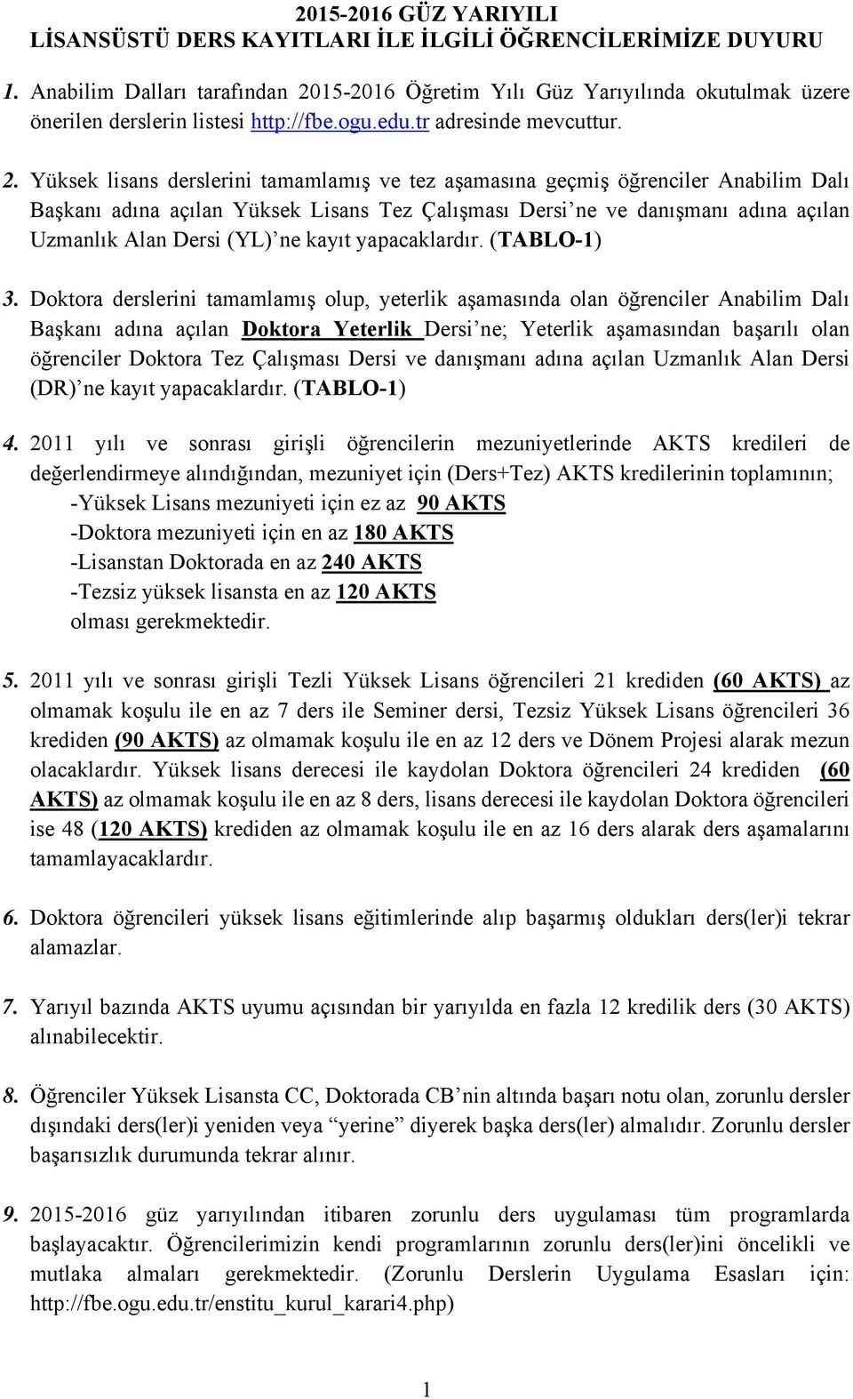 15-2016 Öğretim Yılı Güz Yarıyılında okutulmak üzere önerilen derslerin listesi http://fbe.ogu.edu.tr adresinde mevcuttur. 2.