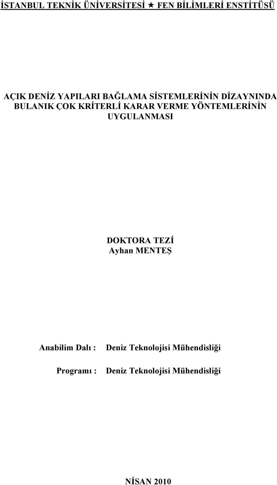 YÖNTEMLERİNİN UYGULANMASI DOKTORA TEZİ Ayhan MENTEŞ Anabilim Dalı :