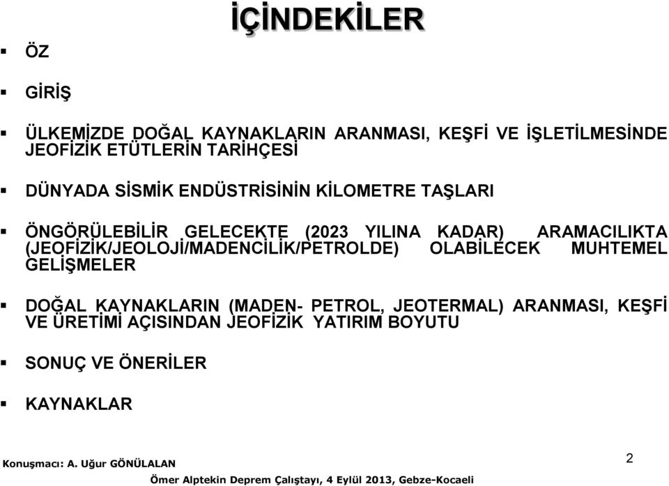 ARAMACILIKTA (JEOFİZİK/JEOLOJİ/MADENCİLİK/PETROLDE) OLABİLECEK MUHTEMEL GELİŞMELER DOĞAL KAYNAKLARIN