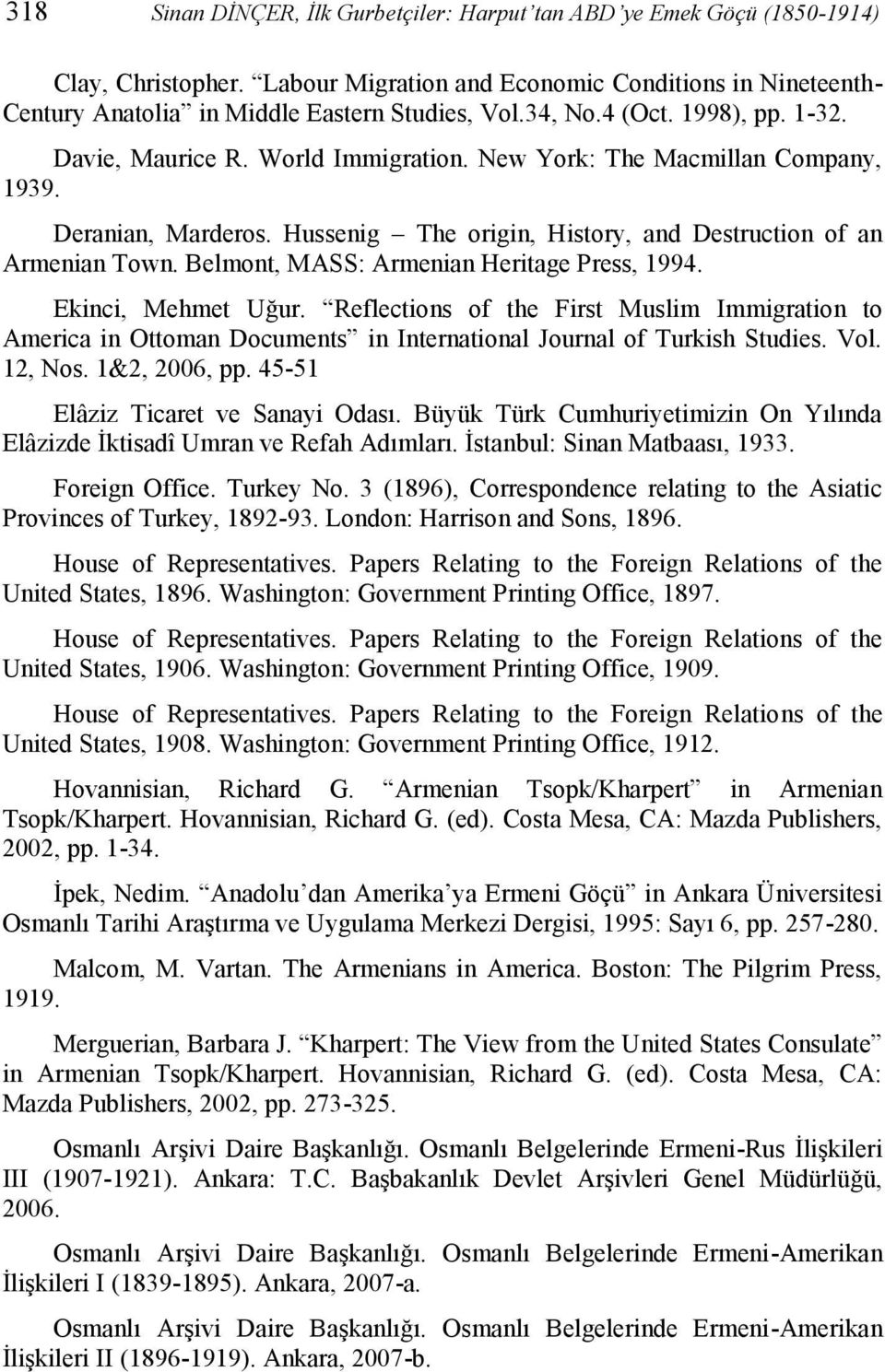 Belmont, MASS: Armenian Heritage Press, 1994. Ekinci, Mehmet Uğur. Reflections of the First Muslim Immigration to America in Ottoman Documents in International Journal of Turkish Studies. Vol.