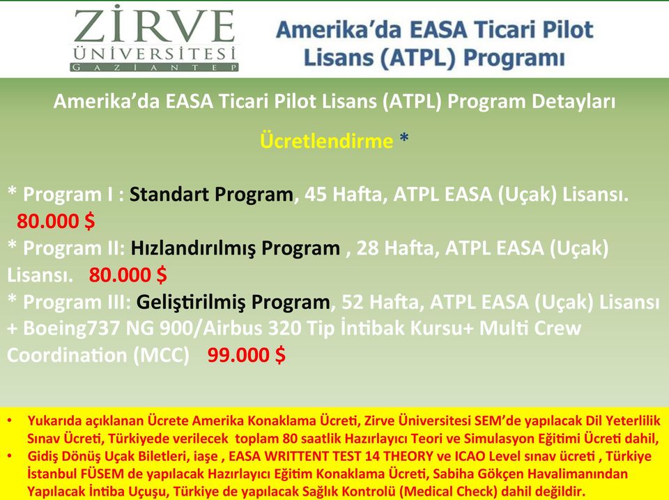 000 $ * Program III: Geliş4rilmiş Program, 52 Haha, ATPL EASA (Uçak) Lisansı + Boeing737 NG 900/Airbus 320 Tip İn4bak Kursu+ Mul4 Crew Coordina4on (MCC) 99.