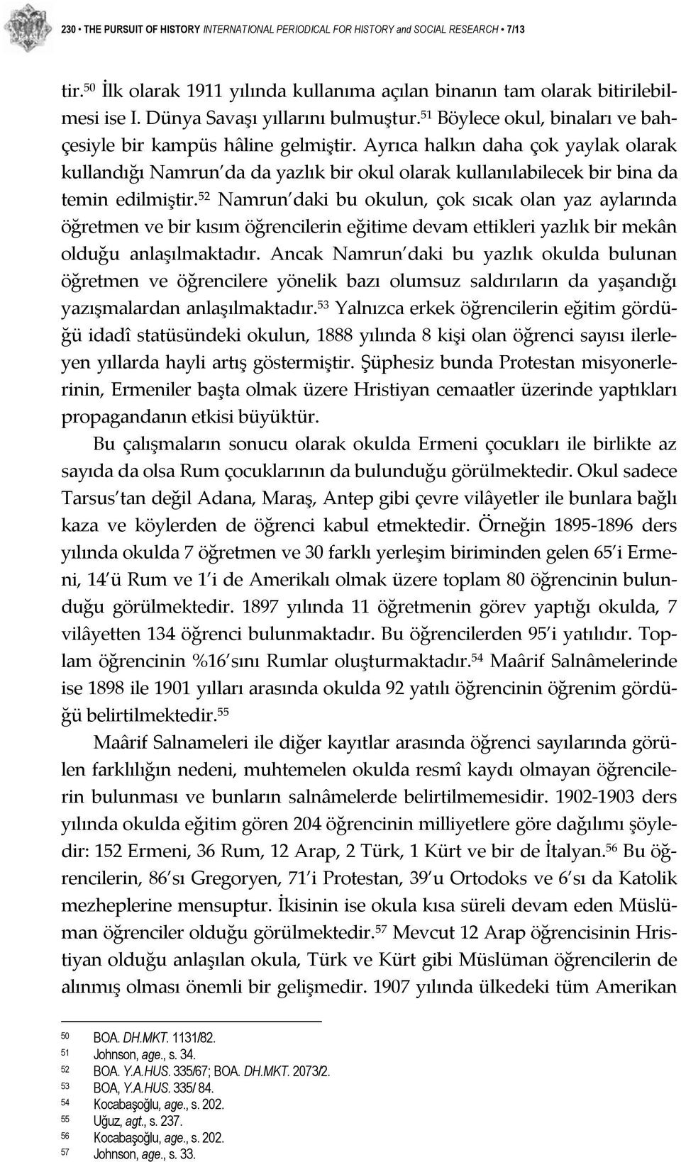 Ayrıca halkın daha çok yaylak olarak kullandığı Namrun da da yazlık bir okul olarak kullanılabilecek bir bina da temin edilmiştir.