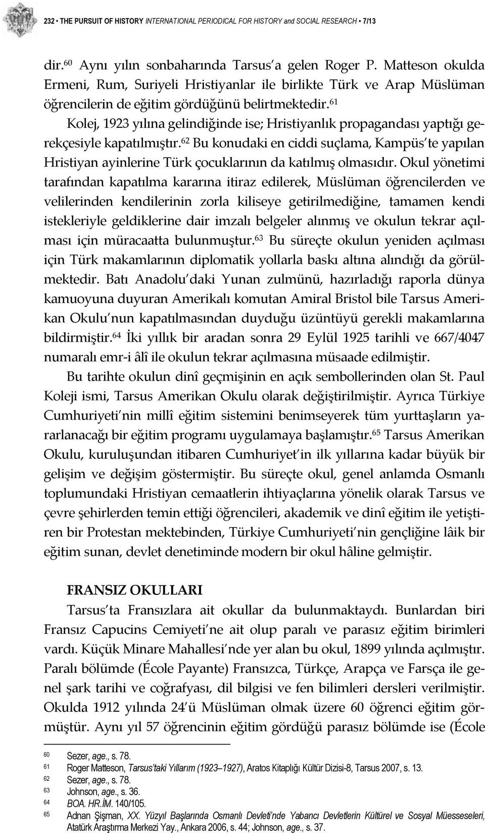 61 Kolej, 1923 yılına gelindiğinde ise; Hristiyanlık propagandası yaptığı gerekçesiyle kapatılmıştır.