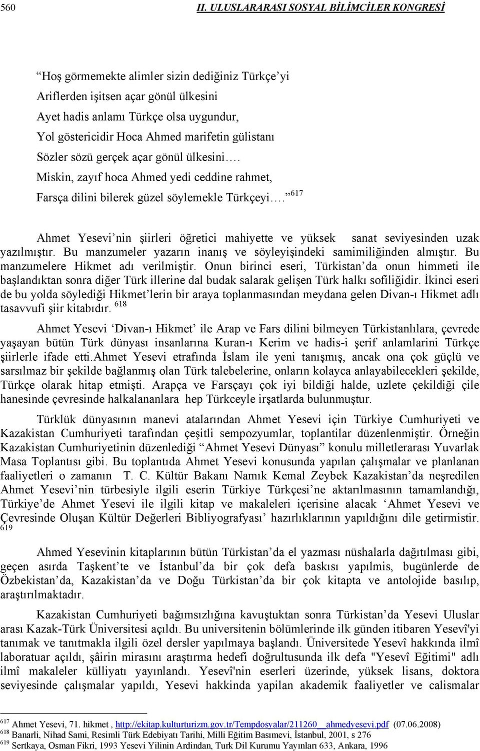 marifetin gülistanı Sözler sözü gerçek açar gönül ülkesini. Miskin, zayıf hoca Ahmed yedi ceddine rahmet, Farsça dilini bilerek güzel söylemekle Türkçeyi.