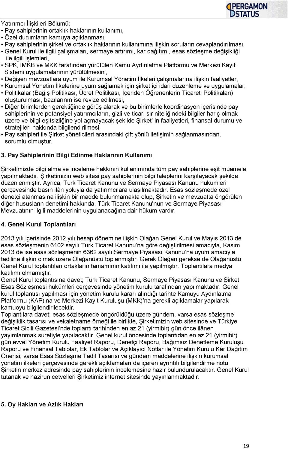 ve Merkezi Kayıt Sistemi uygulamalarının yürütülmesini, Değişen mevzuatlara uyum ile Kurumsal Yönetim İlkeleri çalışmalarına ilişkin faaliyetler, Kurumsal Yönetim İlkelerine uyum sağlamak için şirket