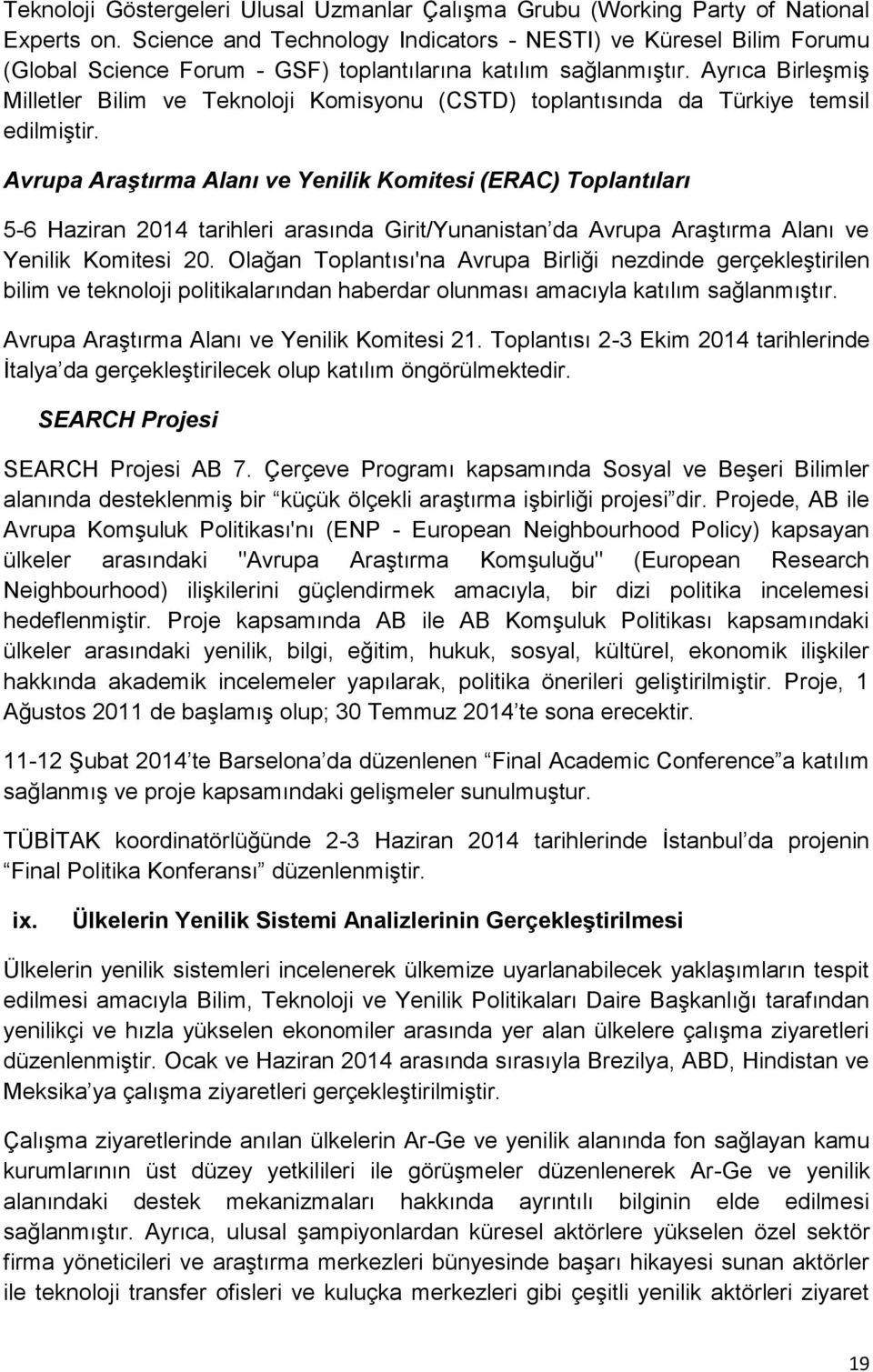 Ayrıca Birleşmiş Milletler Bilim ve Teknoloji Komisyonu (CSTD) toplantısında da Türkiye temsil edilmiştir.