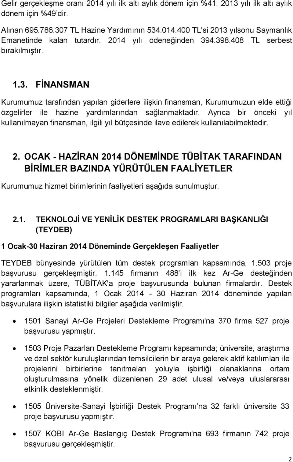 Ayrıca bir önceki yıl kullanılmayan finansman, ilgili yıl bütçesinde ilave edilerek kullanılabilmektedir. 2.