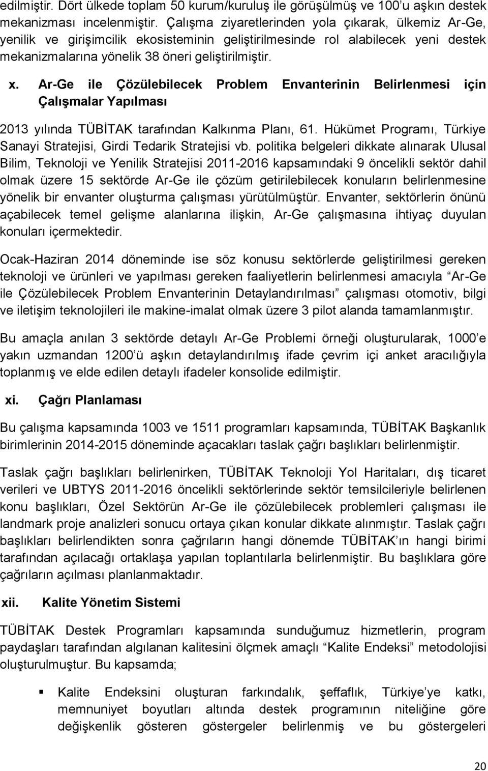 Ar-Ge ile Çözülebilecek Problem Envanterinin Belirlenmesi için Çalışmalar Yapılması 2013 yılında TÜBİTAK tarafından Kalkınma Planı, 61.