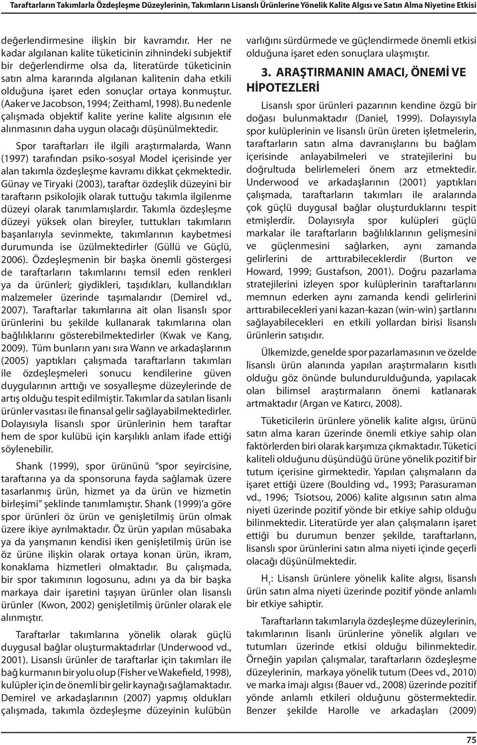 ortaya konmuştur. (Aaker ve Jacobson, 1994; Zeithaml, 1998). Bu nedenle çalışmada objektif kalite yerine kalite algısının ele alınmasının daha uygun olacağı düşünülmektedir.