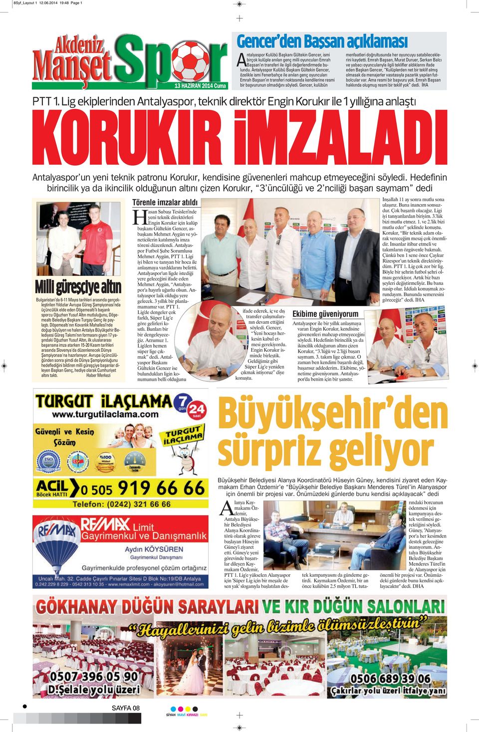 töreni düzenlendi. Antalyaspor Futbol Şube Sorumlusu Mehmet Aygün, PTT 1. Ligi iyi bilen ve tanıyan bir hoca ile anlaşmaya vardıklarını belirtti.