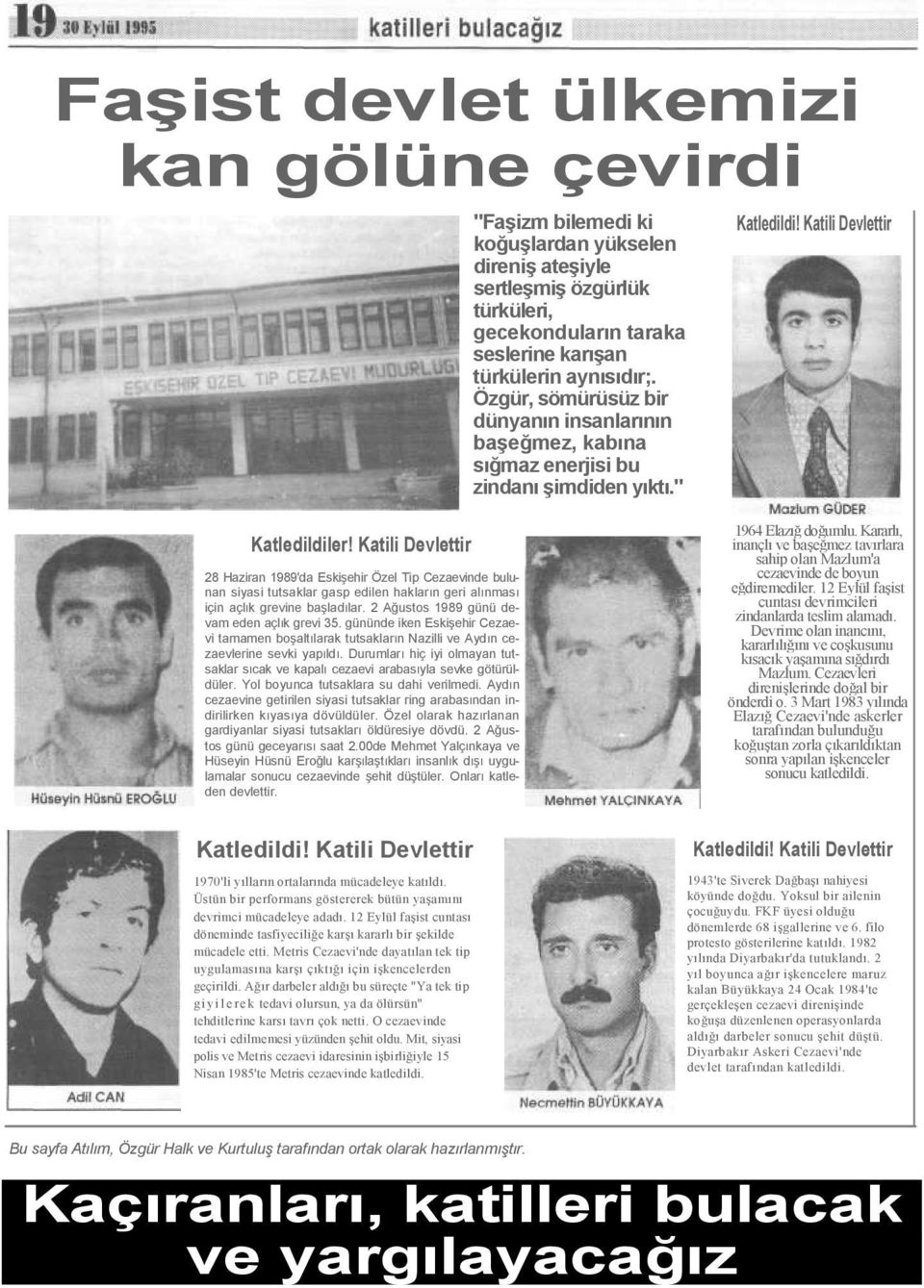 Katili Devlettir 28 Haziran 1989'da Eskişehir Özel Tip Cezaevinde bulunan siyasi tutsaklar gasp edilen hakların geri alınması için açlık grevine başladılar.